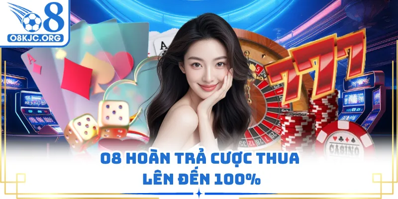 O8 hoàn trả cược thua lên đến 100%