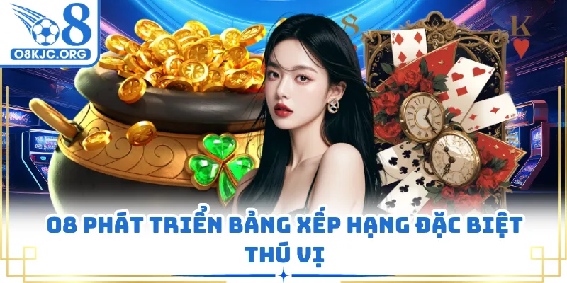 O8 phát triển bảng xếp hạng đặc biệt thú vị